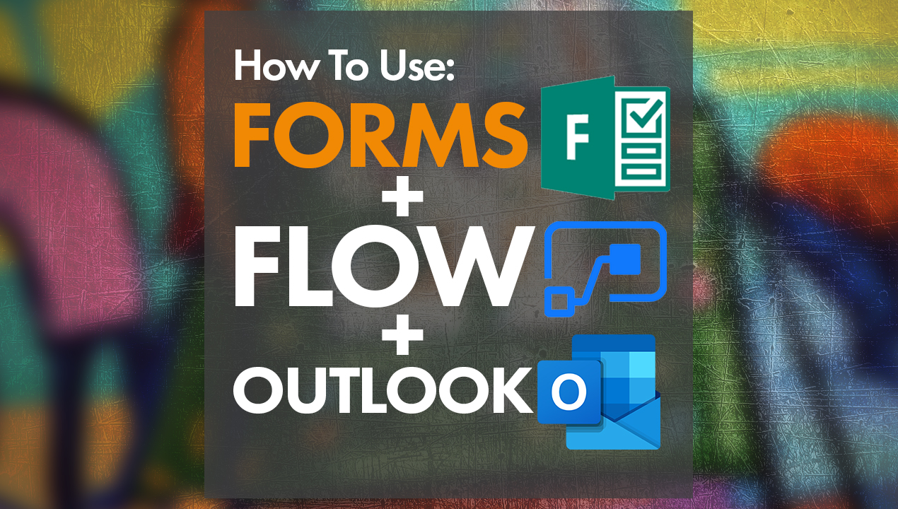 Using Microsoft Flow with Outlook and Forms