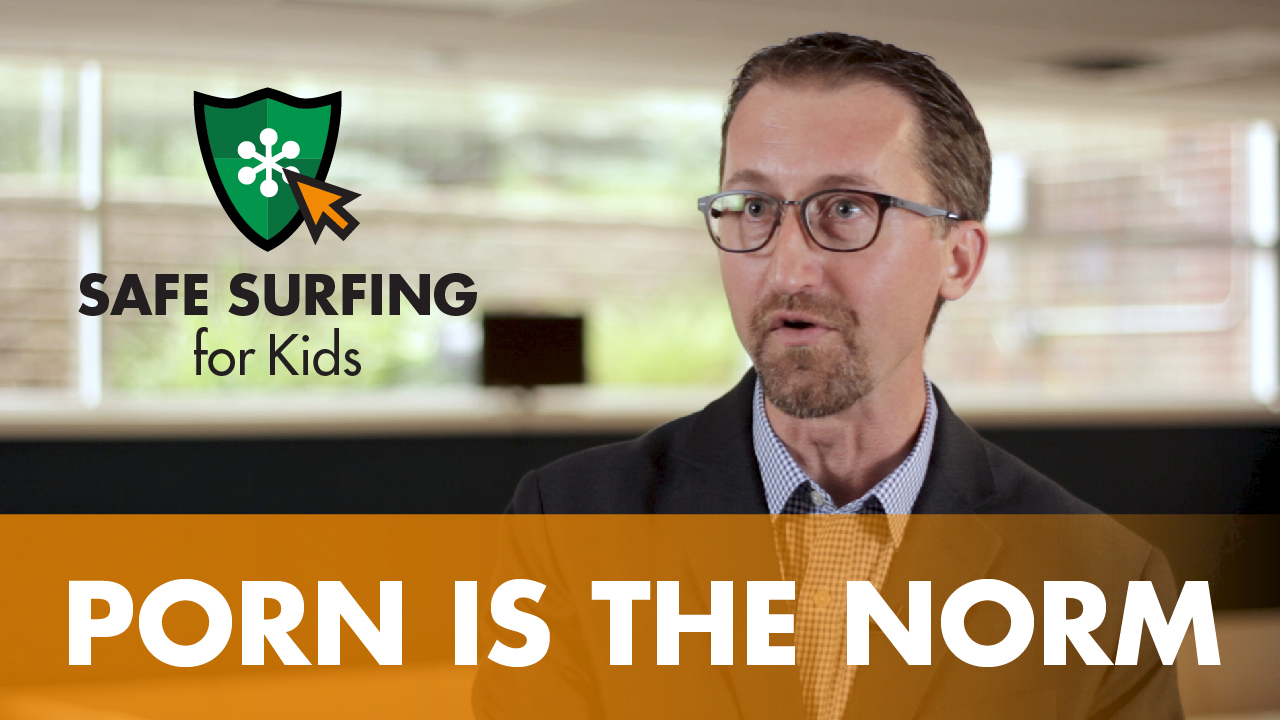 Porn is the Norm | Safe Surfing for Kids