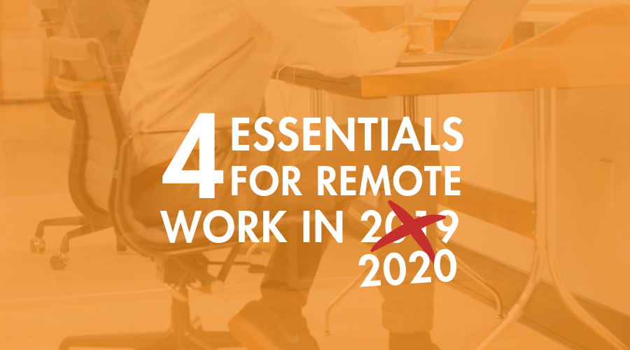 4 Essentials for Remote Work in 2020 (Updated)