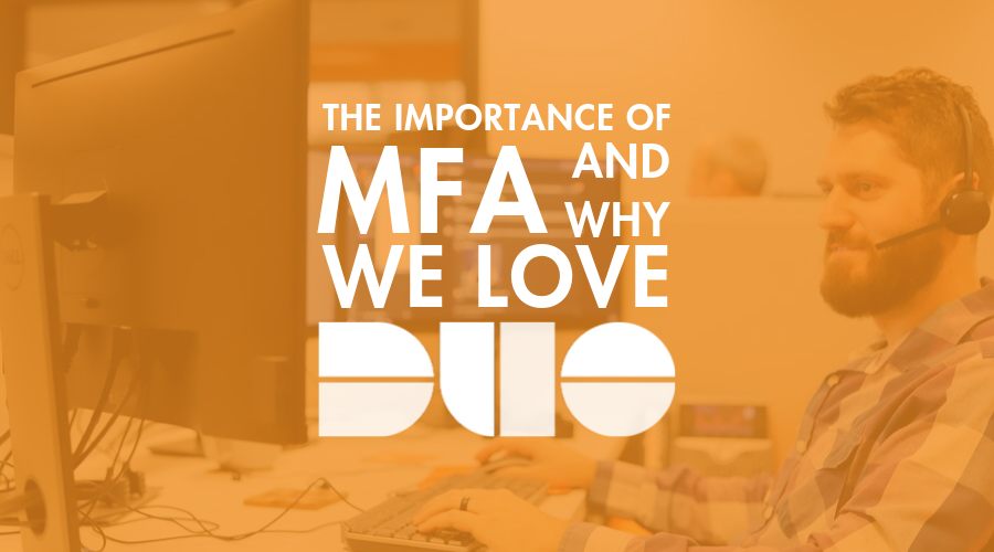 The Importance of MFA and Why We Love Duo