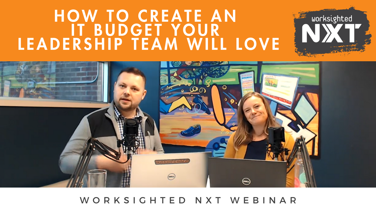 Worksighted NXT Webinar | How to Create an IT Budget That Your Leadership Team Will Love
