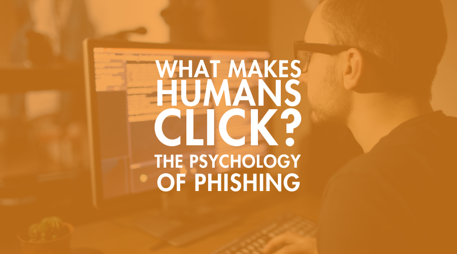 What Makes Humans Click? The Psychology of Phishing