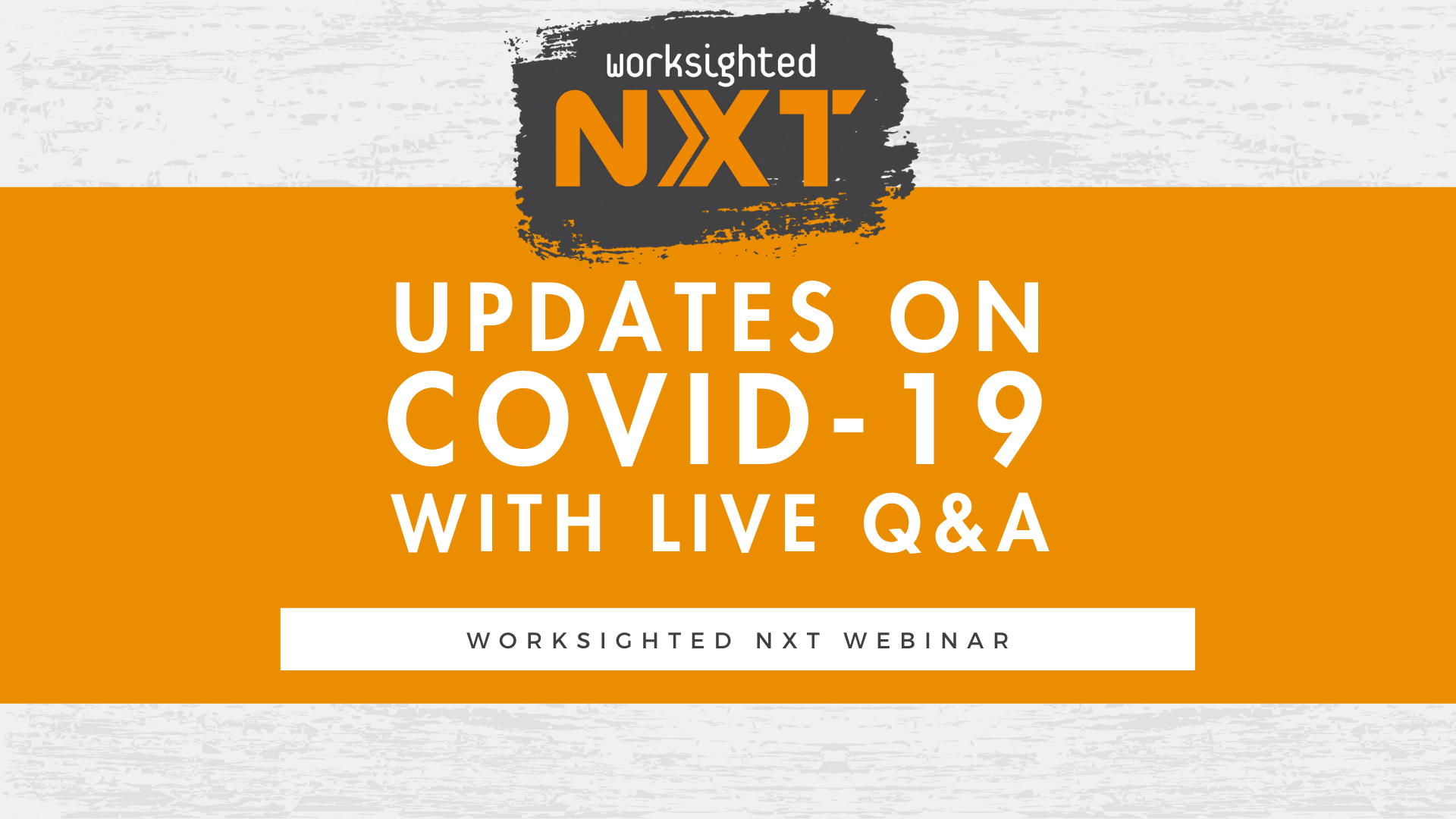 Worksighted NXT Webinar |  Updates on COVID-19 with Live Q&A