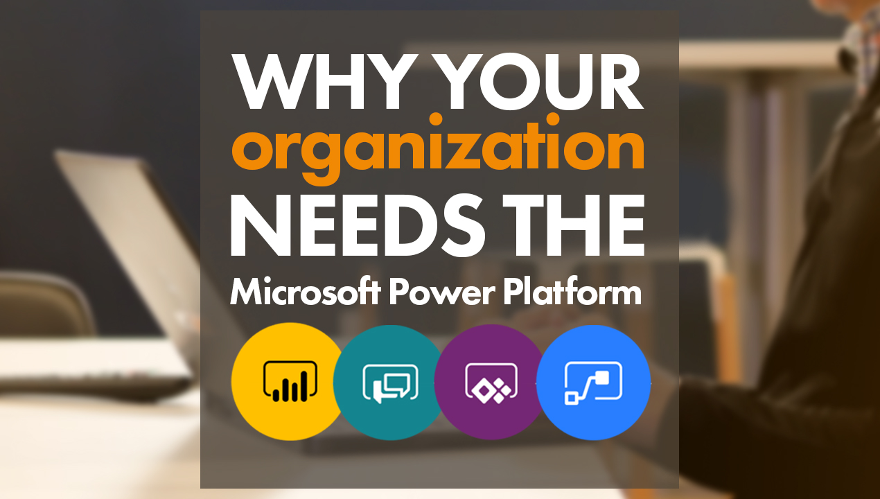 Why Your Organization Needs the Microsoft Power Platform in 2021