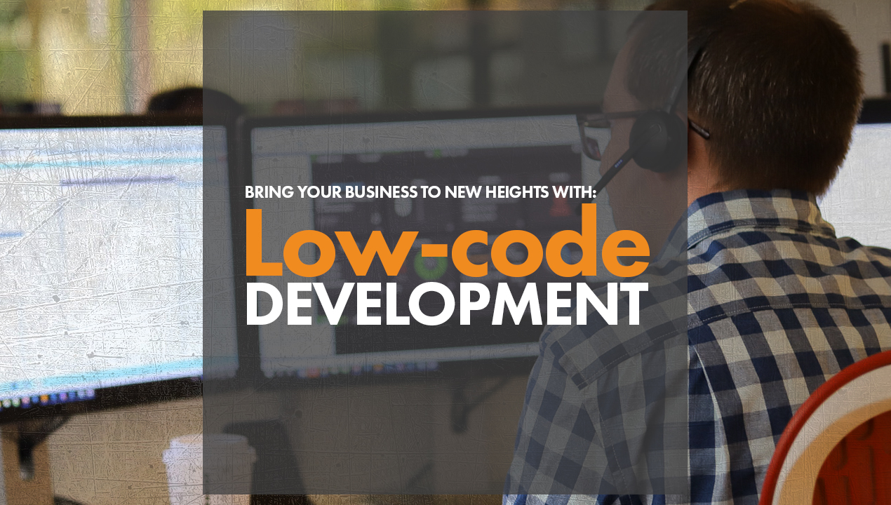 Bring Your Business to New Heights with Low-code Development