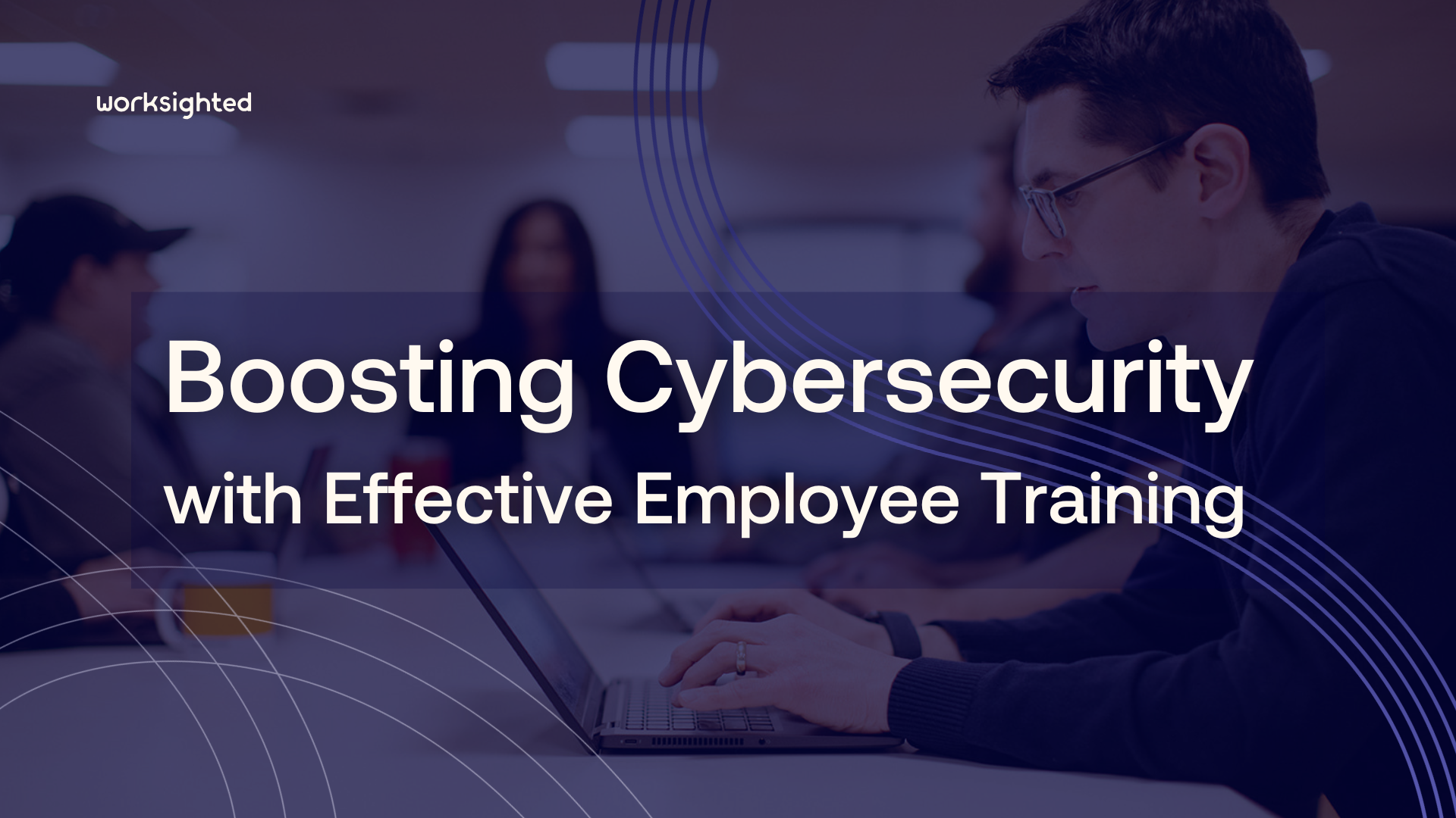 Boosting Cybersecurity with Effective Employee Training